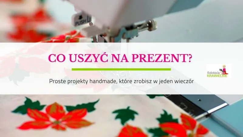 Co uszyć na maszynie? 15 prostych projektów dla początkujących